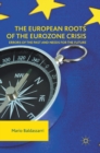 Image for The European roots of the Eurozone crisis  : errors of the past and needs for the future