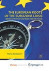 Image for The European Roots of the Eurozone Crisis : Errors of the Past and Needs for the Future