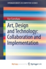 Image for Art, Design and Technology: Collaboration and Implementation