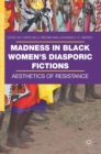 Image for Madness in black women&#39;s diasporic fictions  : aesthetics of resistance