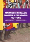 Image for Madness in black women&#39;s diasporic fictions: aesthetics of resistance