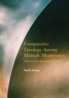 Image for Comparative Theology Among Multiple Modernities: Cultivating Phenomenological Imagination