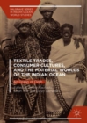 Image for Textile trades, consumer cultures, and the material worlds of the Indian ocean: an ocean of cloth