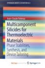 Image for Multicomponent Silicides for Thermoelectric Materials : Phase Stabilities, Synthesis, and Device Tailoring
