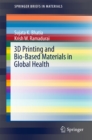 Image for 3-dimensional printing and bio-based materials in global health: an interventional approach to addressing the global burden of surgical disease in low- and middle-income countries