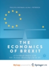 Image for The Economics of Brexit : A Cost-Benefit Analysis of the UK&#39;s Economic Relationship with the EU