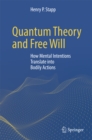 Image for Quantum Theory and Free Will: How Mental Intentions Translate into Bodily Actions