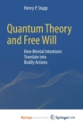 Image for Quantum Theory and Free Will : How Mental Intentions Translate into Bodily Actions