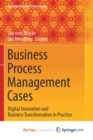 Image for Business Process Management Cases : Digital Innovation and Business Transformation in Practice