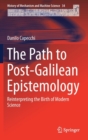 Image for The path to post-Galilean epistemology  : reinterpreting the birth of modern science