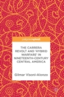 Image for The Carrera revolt and &#39;hybrid warfare&#39; in nineteenth-century Central America