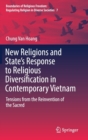 Image for New religions and state&#39;s response to religious diversification in contemporary Vietnam  : tensions from the reinvention of the sacred