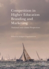 Image for Competition in higher education branding and marketing: national and global perspectives