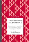 Image for The crisis for young people  : generational inequalities in education, work, housing and welfare