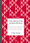Image for The crisis for young people: Generational Inequalities in Education, Work, Housing and Welfare