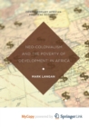 Image for Neo-Colonialism and the Poverty of &#39;Development&#39; in Africa