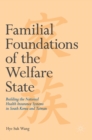 Image for Familial foundations of the welfare state  : building the national health insurance systems in South Korea and Taiwan