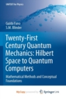 Image for Twenty-First Century Quantum Mechanics: Hilbert Space to Quantum Computers : Mathematical Methods and Conceptual Foundations