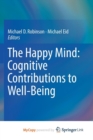 Image for The Happy Mind: Cognitive Contributions to Well-Being