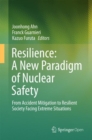 Image for Resilience: A New Paradigm of Nuclear Safety : From Accident Mitigation to Resilient Society Facing Extreme Situations