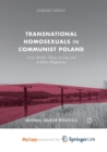 Image for Transnational Homosexuals in Communist Poland : Cross-Border Flows in Gay and Lesbian Magazines