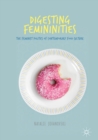 Image for Digesting Femininities: The Feminist Politics of Contemporary Food Culture