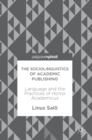 Image for The sociolinguistics of academic publishing  : language and the practices of Homo Academicus