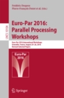 Image for Euro-Par 2016: Parallel Processing Workshops : Euro-Par 2016 International Workshops, Grenoble, France, August 24-26, 2016, Revised selected papers : 10104