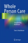Image for Whole person care  : transforming healthcare