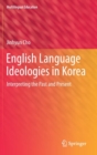 Image for English language ideologies in Korea  : interpreting the past and present