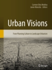 Image for Urban Visions: From Planning Culture to Landscape Urbanism