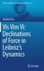 Image for Vis vim vi  : declinations of force in Leibniz&#39;s dynamics