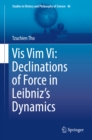 Image for Vis Vim Vi: Declinations of Force in Leibniz&#39;s Dynamics : Volume 46