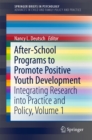Image for After-school programs to promote positive youth development: integrating research into practice and policy. : Volume 1