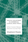 Image for Healthy Volunteers in Commercial Clinical Drug Trials: When Human Beings Become Guinea Pigs