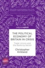 Image for Political Economy of Britain in Crisis: Trade Unions and the Banking Sector