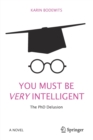 Image for You must be very intelligent  : the PhD delusion