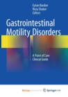 Image for Gastrointestinal Motility Disorders : A Point of Care Clinical Guide