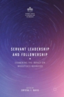 Image for Servant leadership and followership  : examining the impact on workplace behavior