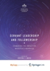 Image for Servant Leadership and Followership : Examining the Impact on Workplace Behavior