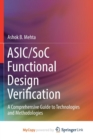 Image for ASIC/SoC Functional Design Verification : A Comprehensive Guide to Technologies and Methodologies