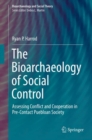 Image for The Bioarchaeology of Social Control: Assessing Conflict and Cooperation in Pre-Contact Puebloan Society