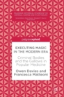 Image for Executing magic in the modern era  : criminal bodies and the gallows in popular medicine
