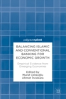 Image for Balancing Islamic and Conventional Banking for Economic Growth: Empirical Evidence from Emerging Economies
