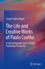 Image for The Life and Creative Works of Paulo Coelho: A Psychobiography from a Positive Psychology Perspective