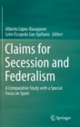 Image for Claims for Secession and Federalism : A Comparative Study with a Special Focus on Spain
