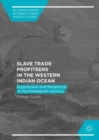 Image for Slave trade profiteers in the Western Indian Ocean: suppression and resistance in the nineteenth century