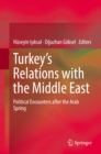 Image for Turkey&#39;s Relations with the Middle East: Political Encounters after the Arab Spring