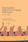 Image for Exploring Spoken English Learner Language Using Corpora: Learner Talk