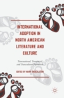 Image for International adoption in North American literature and culture  : transnational, transracial and transcultural narratives